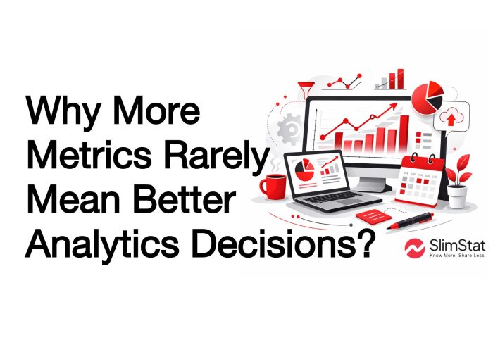Why More Metrics Rarely Mean Better Analytics Decisions